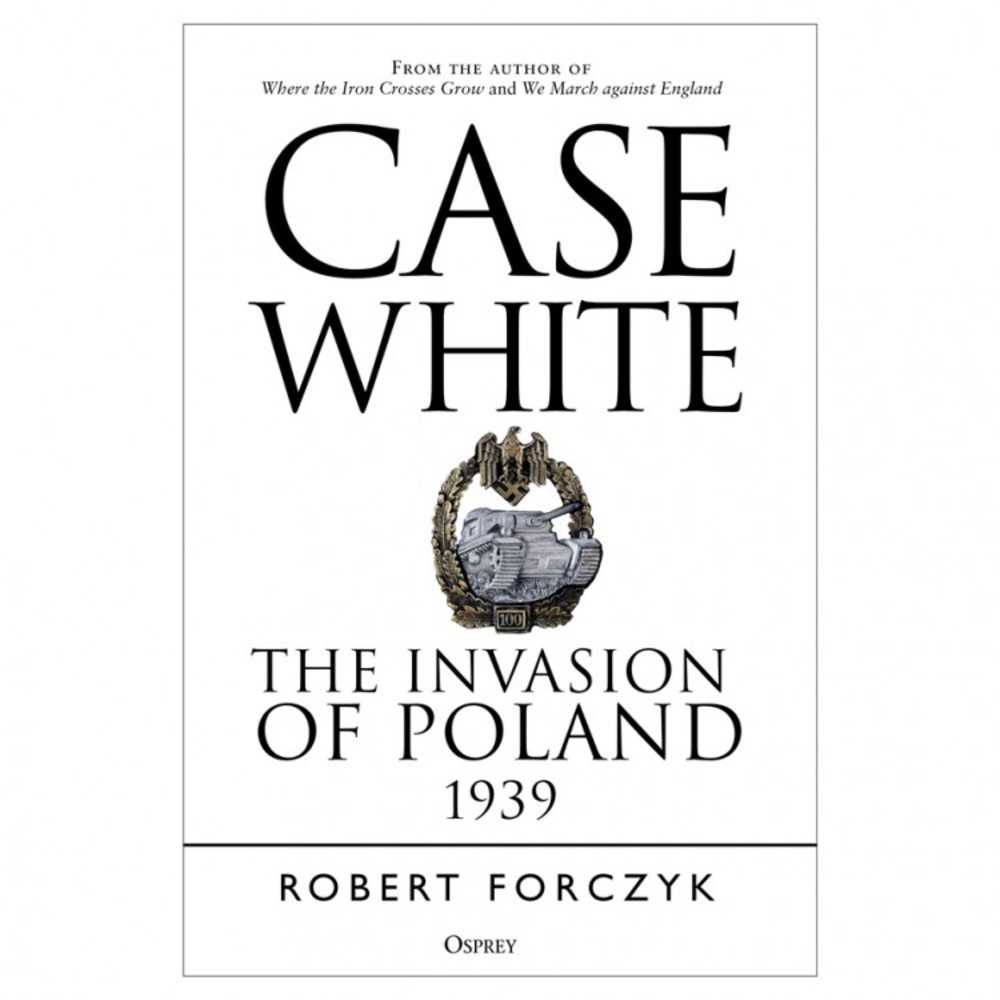 Case White: The Invasion Of Poland 1939