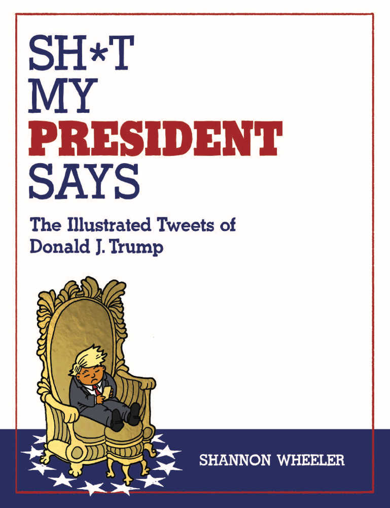 Sh*T My President Says Illustrated Tweets Of Donald Trump Hardcover